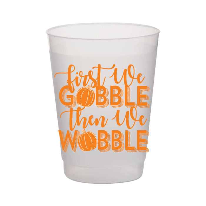 First We Gobble Then We Wobble Frost Flex Cup