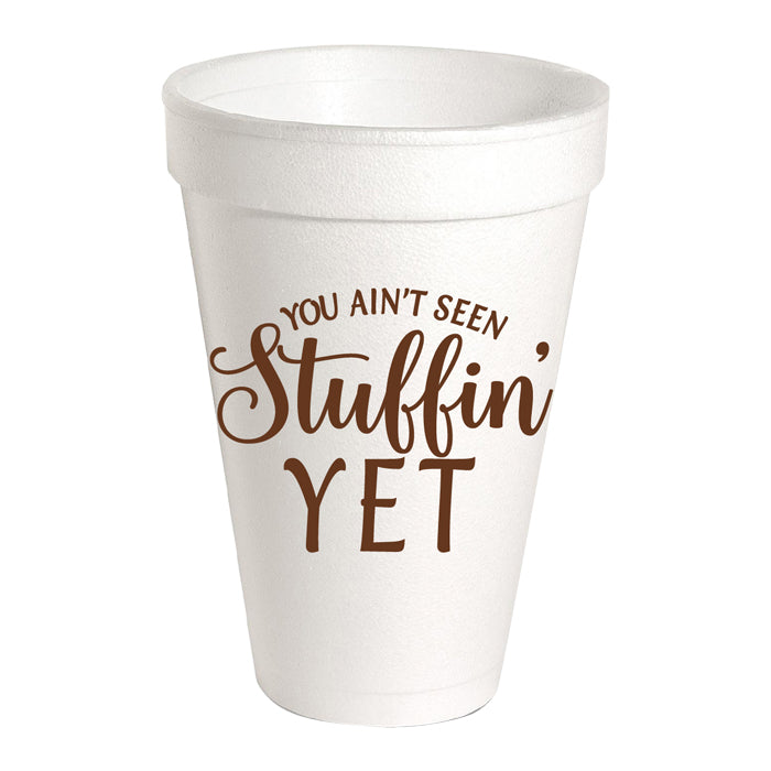 You Ain't Seen Stuffing Yet Styrofoam Cup