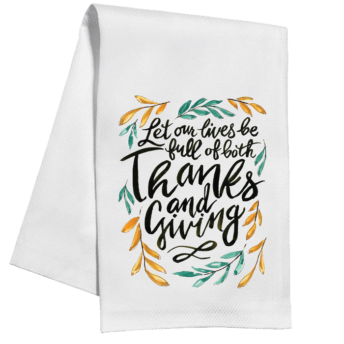 Let our Lives be Full of Both Thanks and Giving Kitchen Towel