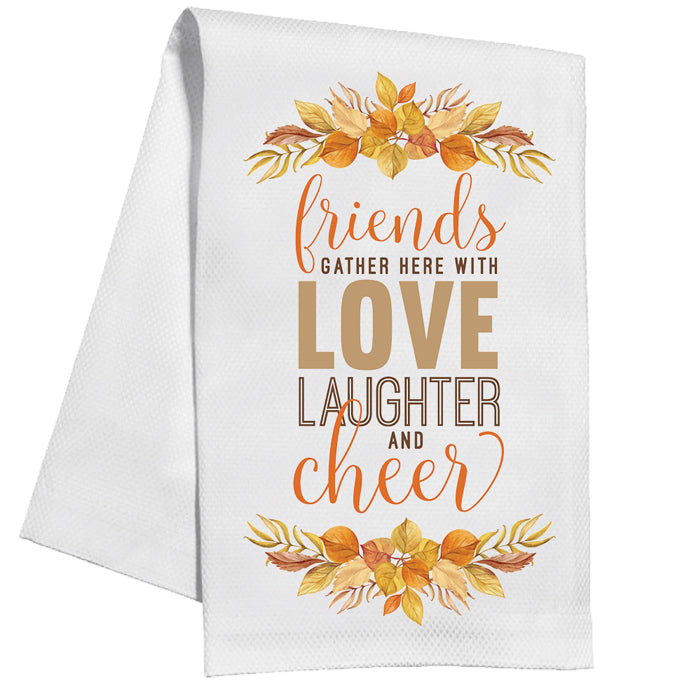 Friends Gather Here With Love Laughter and Cheer Kitchen Towel