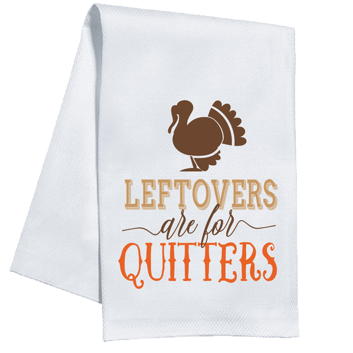 Leftovers are for Quitters Kitchen Towel