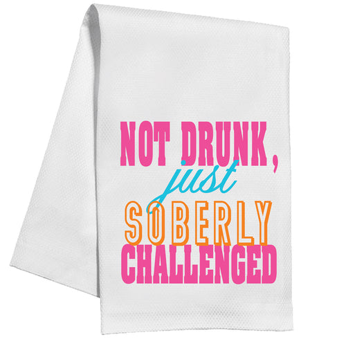 Not Drunk Just Soberly Challenged Kitchen Towel