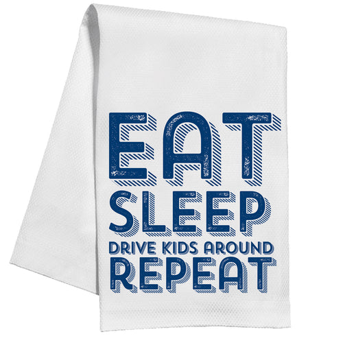 Eat Sleep Drive Kids Around Repeat Kitchen Towel