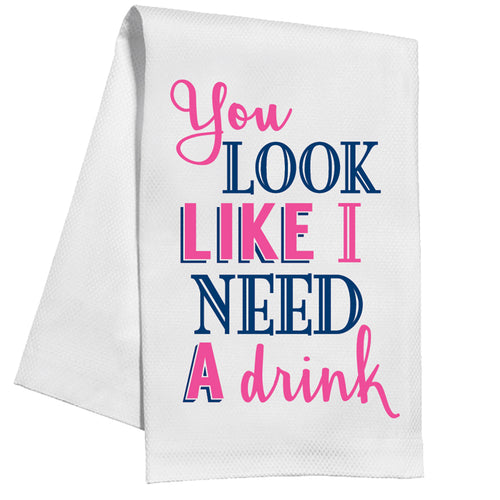You Look Like I Need A Drink Kitchen Towel