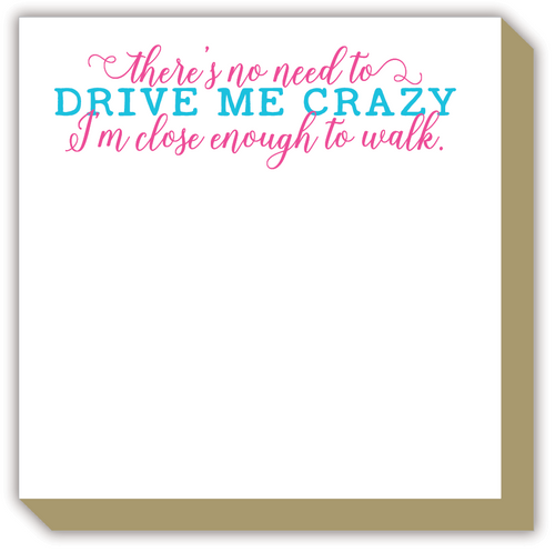 There's No Need to Drive Me Crazy Luxe Notepad