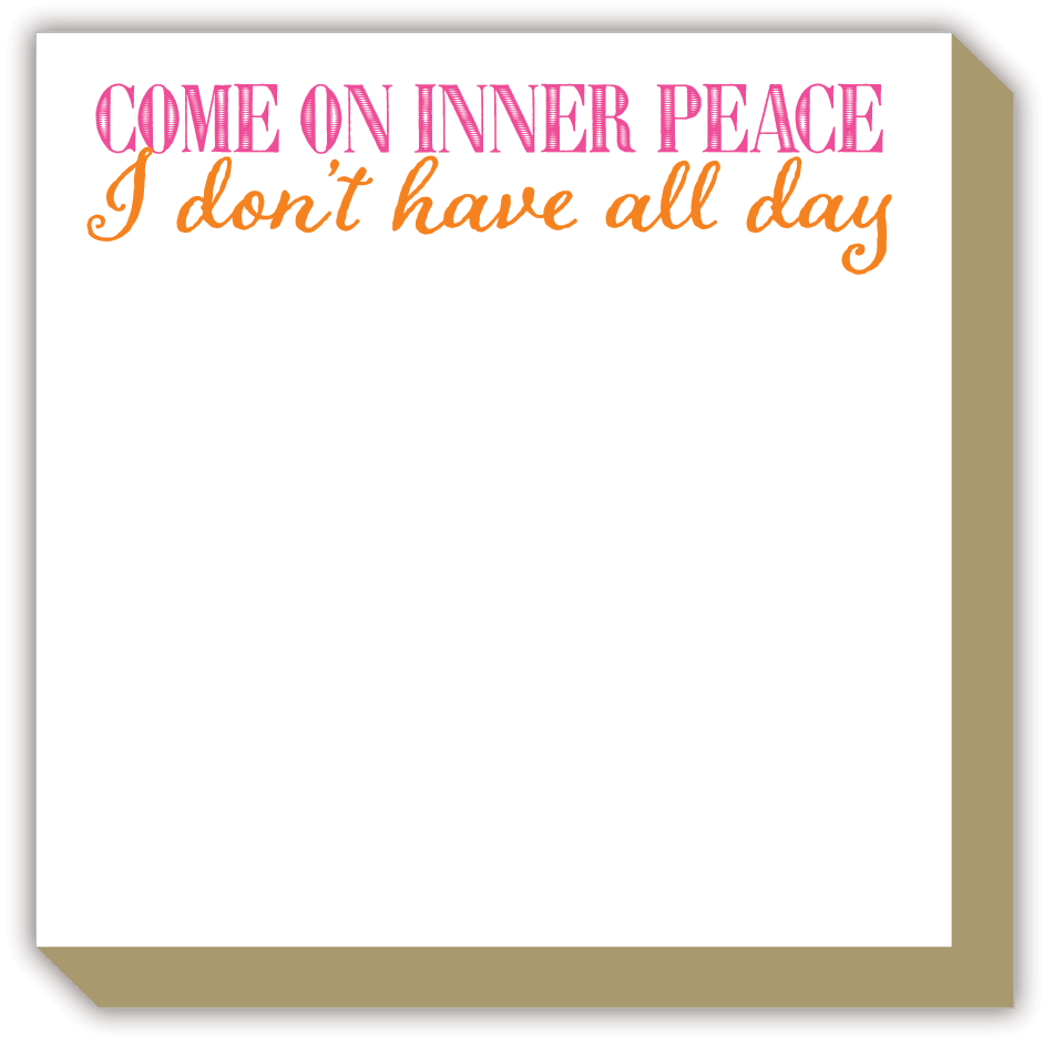 Come on Inner Peace I Don't have All Day Luxe Notepad