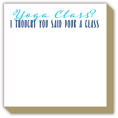 Yoga Class? I Thought You Said Pour a Glass Luxe Notepad