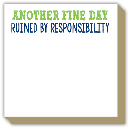Another Fine Day Ruined by Responsibility Luxe Notepad