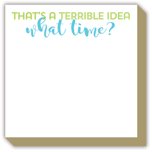 That's a Terrible Idea What Time? Luxe Notepad