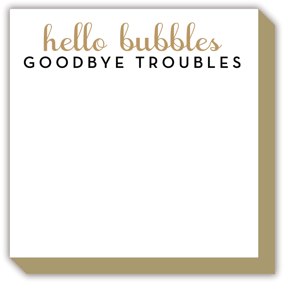 Hello Bubbles Goodbye Troubles Luxe Notepad