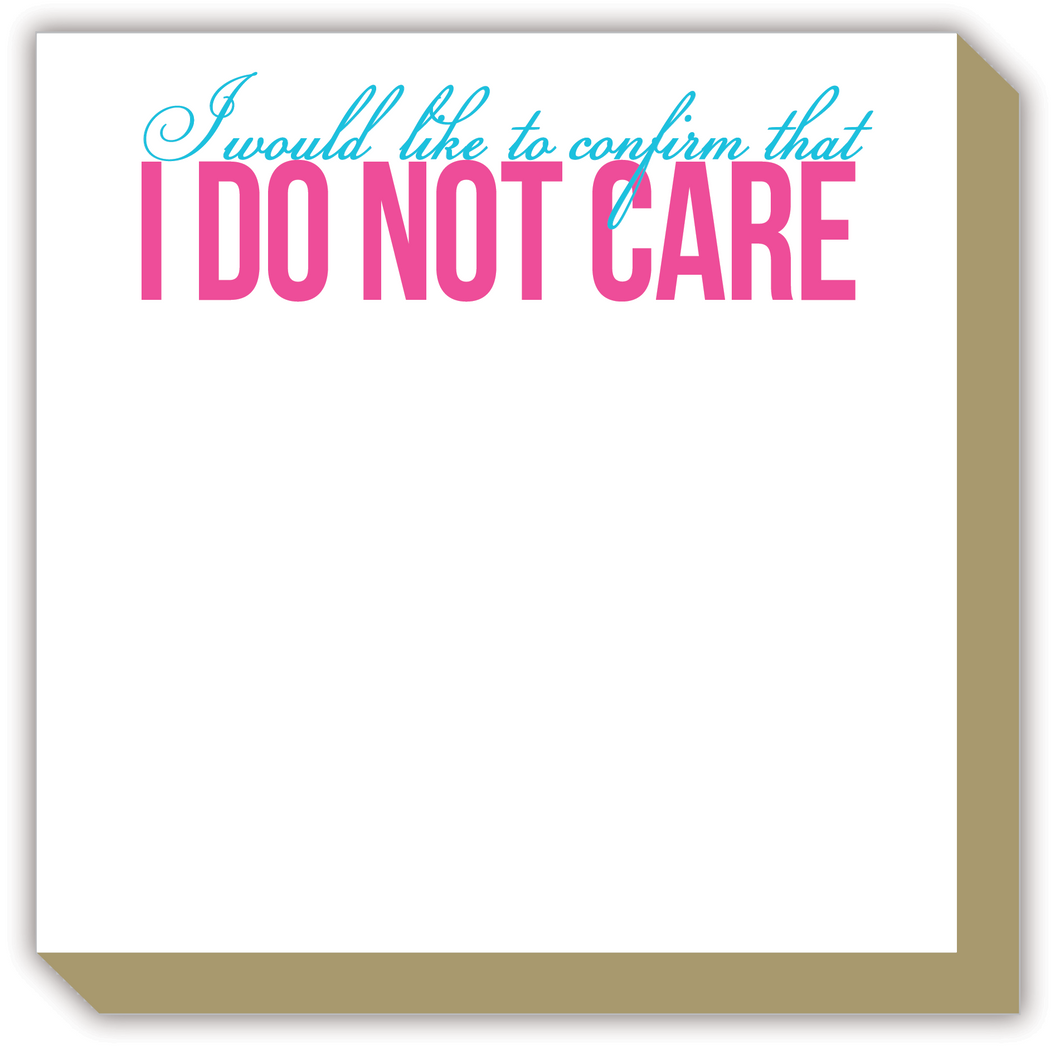 I Would Like to Confirm That I Do Not Care Luxe Notepad