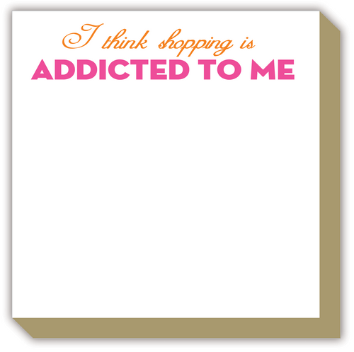 I Think Shopping is Addicted to Me Luxe Notepad
