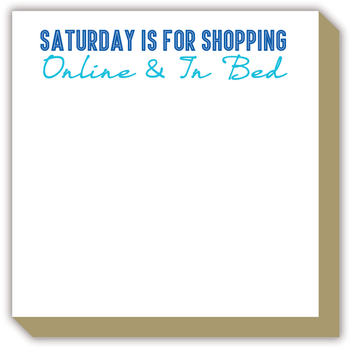 Saturday Is For Shopping Online and In Bed Luxe Notepad