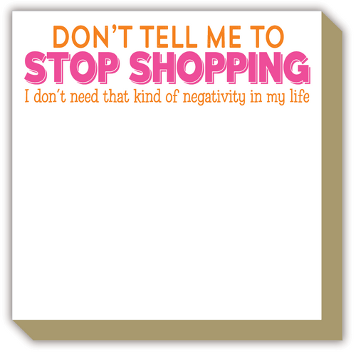 Dont Tell Me To Stop Shopping Luxe Notepad
