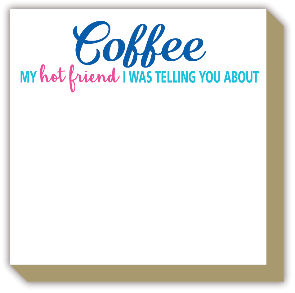 Coffee My Hot Friend Luxe Notepad