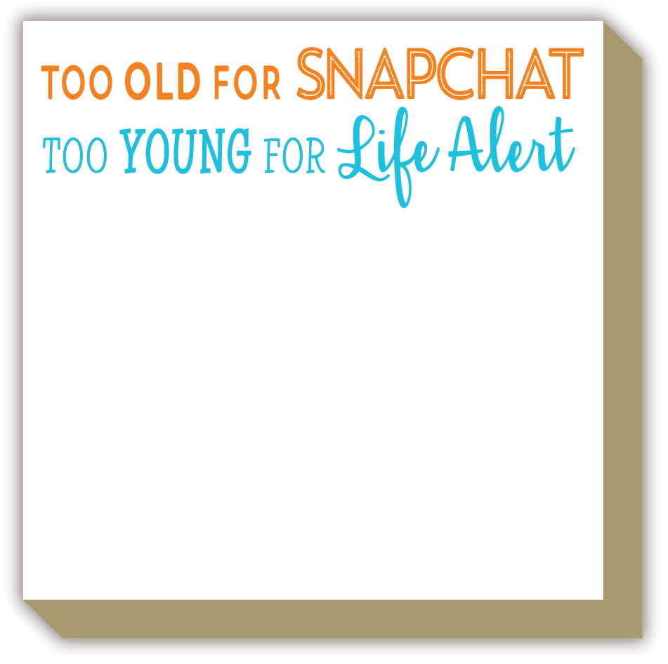 Too Old For Snapchat Too Young For Life Alert Luxe Notepad