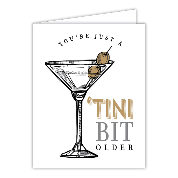 You're Just A 'Tini Bit Older  Folded Greeting Card